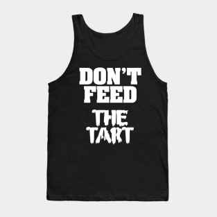 Don't Feed The Tart Tank Top